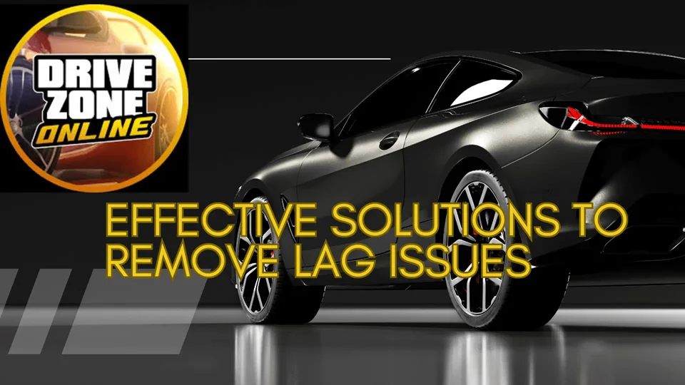 Solutions to remove lag in Drive Zone Online